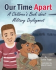 Our Time Apart: A Children's Book About Military Deployment By Dollie Page Cover Image