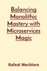 Balancing Monolithic Mastery with Microservices Magic Cover Image
