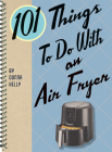101 Things to Do with an Air Fryer Cover Image