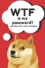 WTF is my Password Book and other Sh*t I can't remember: Logbook for Password and Other Stuff You Forget; Gifts for Men; Gifts for Women; Gift for Mom By Good Shit Productions Cover Image