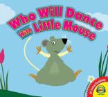 Who Will Dance with Little Mouse? (Av2 Fiction Readalong 2018) By Anita Bijsterbosch, Anita Bijsterbosch (Illustrator) Cover Image