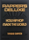 Rapper's Deluxe: How Hip Hop Made The World By Todd Boyd, 12:01 AM -. Office of Hassan Rahim (Designed by) Cover Image