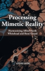 Processing Mimetic Reality: Harmonizing Alfred North Whitehead and René Girard By Andre Rabe Cover Image