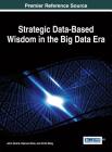 Strategic Data-Based Wisdom in the Big Data Era By John Girard (Editor), Deanna Klein (Editor), Kristi Berg (Editor) Cover Image
