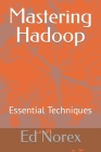 Mastering Hadoop: Essential Techniques Cover Image