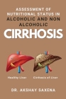 Assessment of Nutritional Status in Alcoholic and Non Alcoholic Cirrhosis By Akshay Saxena Cover Image
