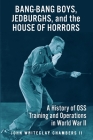 Bang-Bang Boys, Jedburghs, and the House of Horrors: A History of OSS Training and Operations in World War II Cover Image