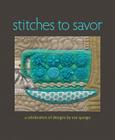 Stitches to Savor: A Celebration of Designs by Sue Spargo By Sue Spargo Cover Image