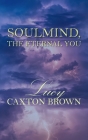 SoulMind, The Eternal You By Lucy Caxton Brown Cover Image
