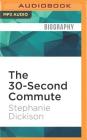 The 30-Second Commute: A Non-Fiction Comedy about Writing and Working from Home By Stephanie Dickison, Suzy Jackson (Read by) Cover Image