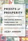 Priests of Prosperity: How Central Bankers Transformed the Postcommunist World (Cornell Studies in Money) Cover Image
