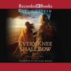 Every Knee Shall Bow By Bryan Litfin, Michael Braun (Read by) Cover Image