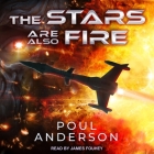 The Stars Are Also Fire (Harvest of Stars #2) By Poul Anderson, James Fouhey (Read by) Cover Image