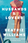 Husbands & Lovers: A Novel By Beatriz Williams Cover Image