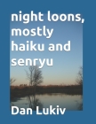 night loons, mostly haiku and senryu Cover Image