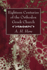Eighteen Centuries of the Orthodox Greek Church By A. H. Hore Cover Image
