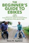 The Beginner's Guide to Ebikes: Everything you need to know about electric bikes, but were afraid to ask Cover Image