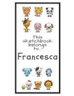 Francesca Sketchbook: Personalized Animals Sketchbook with Name: 120 Pages Cover Image