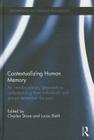 Contextualizing Human Memory: An Interdisciplinary Approach to Understanding How Individuals and Groups Remember the Past (Explorations in Cognitive Psychology) By Charles Stone (Editor), Lucas Bietti (Editor) Cover Image