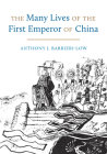 The Many Lives of the First Emperor of China By Anthony J. Barbieri-Low Cover Image