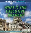 What Is the Executive Branch? (Let's Find Out! Government) By Jason Porterfield Cover Image