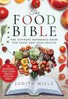 The Food Bible: The Ultimate Reference Book for Food and Your Health By Judith Wills Cover Image