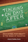 Teaching on Days After: Educating for Equity in the Wake of Injustice Cover Image