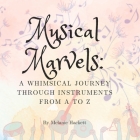 Musical Marvels: Instruments from A to Z By Melanie Hackett Cover Image