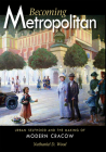 Becoming Metropolitan: Urban Selfhood and the Making of Modern Cracow By Nathaniel D. Wood Cover Image
