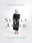 Simply Amish: An Essential Guide from the Foremost Expert on Amish Life By Donald B. Kraybill Cover Image