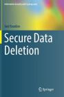 Secure Data Deletion (Information Security and Cryptography) By Joel Reardon Cover Image