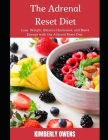 The Adrenal Reset Diet: Discover Several Recipes to Lose Weight, Balance Hormones, and Boost Energy with the Adrenal Reset Diet Cover Image