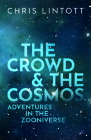 The Crowd and the Cosmos: Adventures in the Zooniverse By Chris Lintott Cover Image