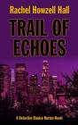 Trail of Echoes (Detective Elouise Norton) By Rachel Howzell Hall Cover Image