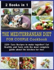 The Mediterranean Diet for Couple Cookbook: 220+ Easy Recipes to make together! Eat Healthy and Tasty with the most complete guide about the kitchen f Cover Image