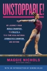 Unstoppable!: My Journey from World Champion to Athlete A to 8-Time NCAA National Gymnastics Champion and Beyond By Maggie Nichols Cover Image