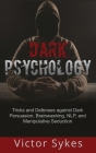 Dark Psychology: Tricks and Defenses Against Dark Persuasion, Brainwashing, NLP, and Manipulative Seduction Cover Image