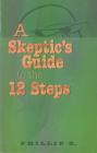 A Skeptic's Guide to the 12 Steps Cover Image