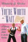 You're Worth The Wait A Young Ladies Guide To Godly Dating By Kimberly Bosket Cover Image