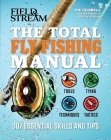 The Total Fly Fishing Manual: 307 Essential Skills and Tips By Joe Cermele Cover Image