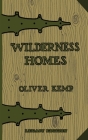 Wilderness Homes (Legacy Edition): A Classic Manual On Log Cabin Lifestyle, Construction, And Furnishing Cover Image