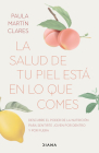 La Salud de Tu Piel Está En Lo Que Comes / Healthy Skin Comes from What You Eat By Paula Martín Clares Cover Image