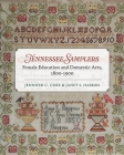 Tennessee Samplers: Female Education and Domestic Arts, 1800–1900 By Jennifer Core, Janet S. Hasson Cover Image