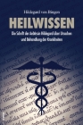 Heilwissen: Die Schrift der Aebtissin Hildegard über Ursachen und Behandlung der Krankheiten (großdruck) By Hildegard Von Bingen Cover Image