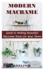 Modern Macrame: Guide to Making Beautiful Macramé Knots for Your Home By Olivia Jack Cover Image