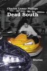 Dead South: Stories By Charles Lamar Phillips Cover Image