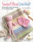 Sweet Pea Crochet: 20 beautiful baby blankets & matching gifts By Sue Rawlinson Cover Image