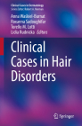 Clinical Cases in Hair Disorders (Clinical Cases in Dermatology) By Anna Waśkiel-Burnat (Editor), Roxanna Sadoughifar (Editor), Torello M. Lotti (Editor) Cover Image