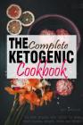 The Complete Ketogenic Cookbook: Over 100 recipes fulfilling all you Ketogenic diet cooking needs! [images included] By Malvin Naicker Cover Image