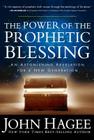 The Power of the Prophetic Blessing: An Astonishing Revelation for a New Generation By John Hagee Cover Image